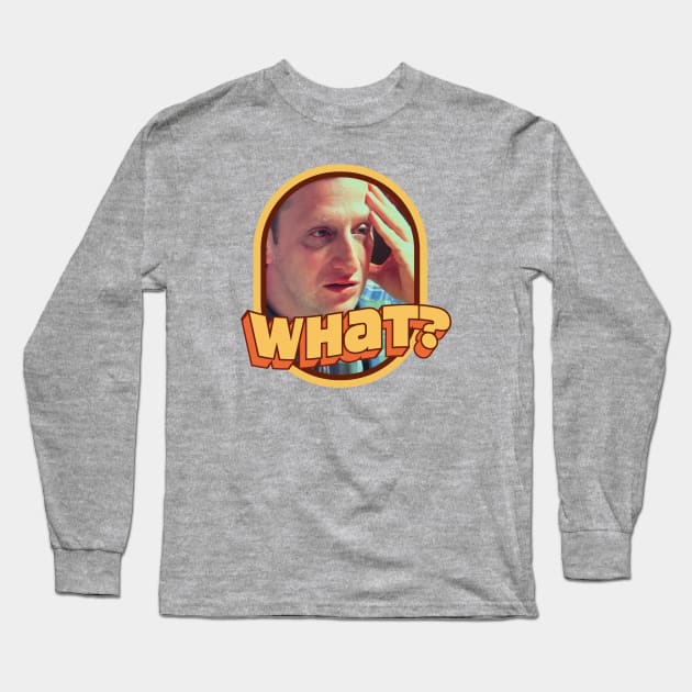 What? Long Sleeve T-Shirt by J31Designs